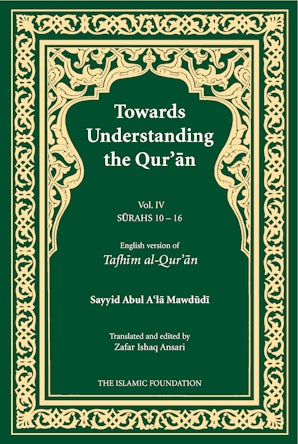 Towards Understanding the Qur'an (Tafhim al-Qur'an) Volume 4