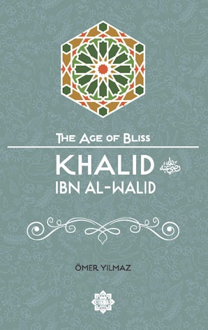 Khalid ibn al-Walid (The Age of Bliss Series)