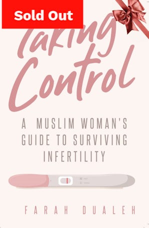 Taking Control A Muslim Woman's Guide to Surviving Infertility