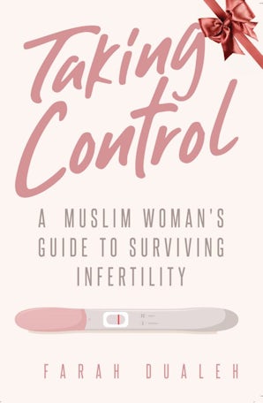 Taking Control A Muslim Woman's Guide to Surviving Infertility