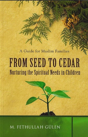 From Seed to Cedar: Nurturing the Spiritual Needs in Children, A Guide for Muslim Families (full colour)